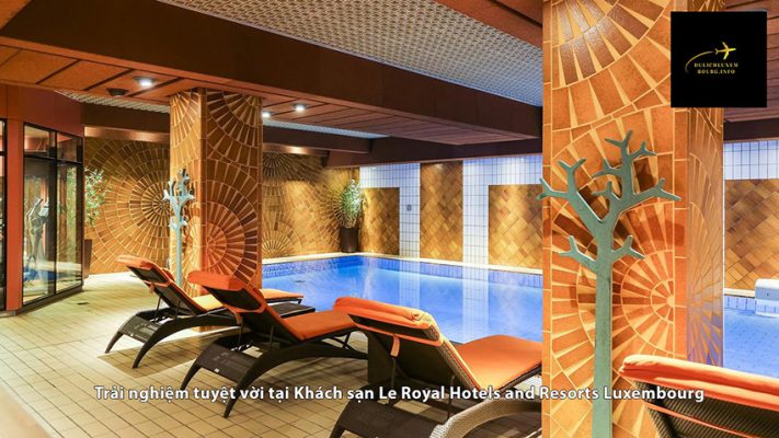 Trải nghiệm tuyệt vời tại Khách sạn Le Royal Hotels and Resorts Luxembourg