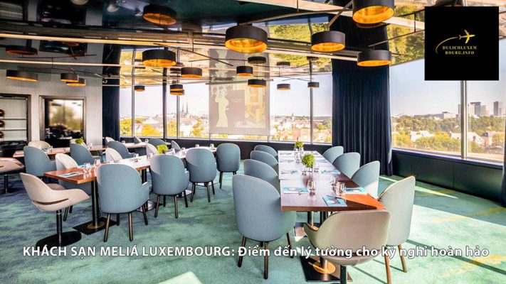 KHÁCH SẠN MELIÁ LUXEMBOURG: Điểm đến lý tưởng cho kỳ nghỉ hoàn hảo