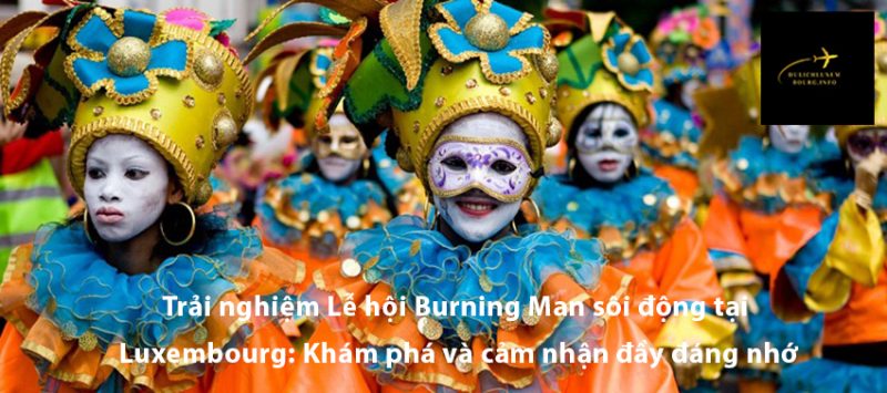 Trải nghiệm Lễ hội Burning Man sôi động tại Luxembourg: Khám phá và cảm nhận đầy đáng nhớ