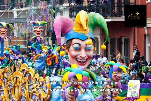 Top 10 trải nghiệm tuyệt vời khi tham gia lễ hội Mardi Gras New Orleans tại Luxembourg