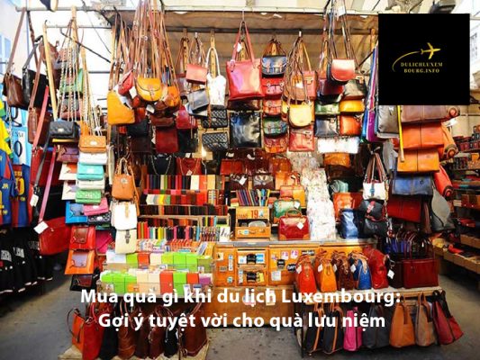 Mua quà gì khi du lịch Luxembourg: Gợi ý tuyệt vời cho quà lưu niệm