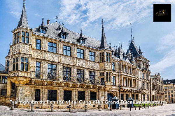 Trải nghiệm du lịch thú vị tại Cung điện Grand Ducal Luxembourg